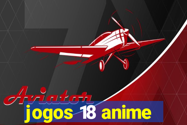 jogos 18 anime