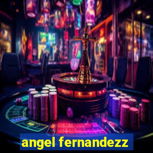 angel fernandezz