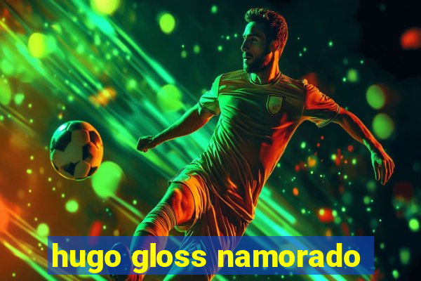 hugo gloss namorado