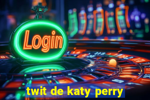 twit de katy perry