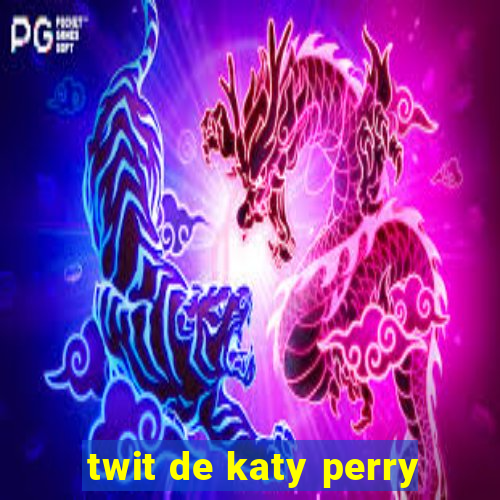 twit de katy perry