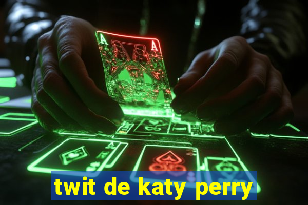 twit de katy perry