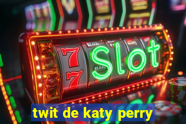 twit de katy perry