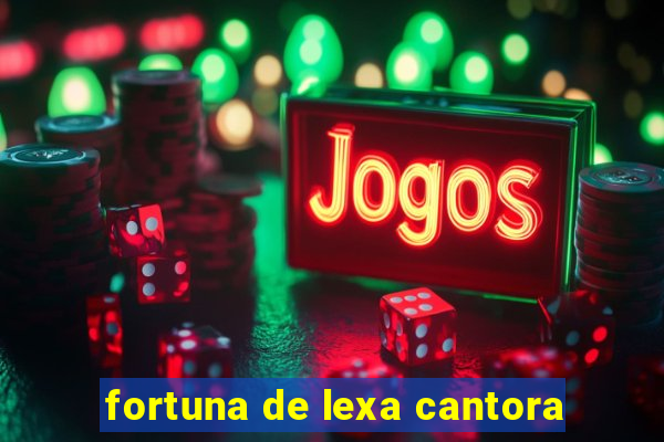 fortuna de lexa cantora