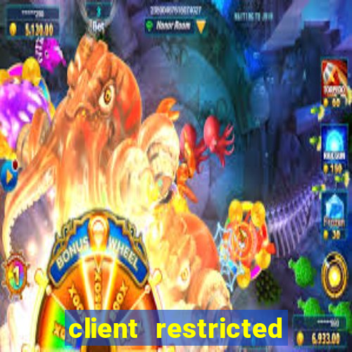 client restricted for action withdraw