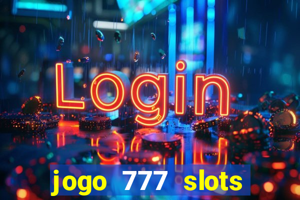 jogo 777 slots paga mesmo