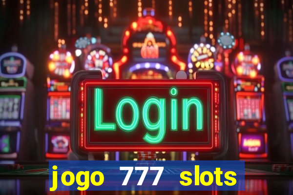 jogo 777 slots paga mesmo