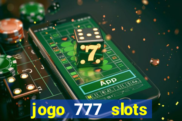 jogo 777 slots paga mesmo