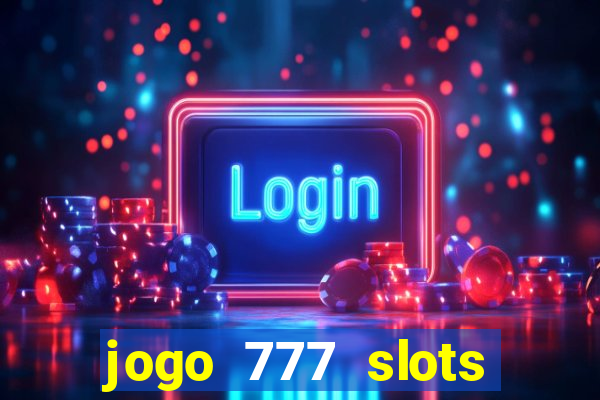 jogo 777 slots paga mesmo