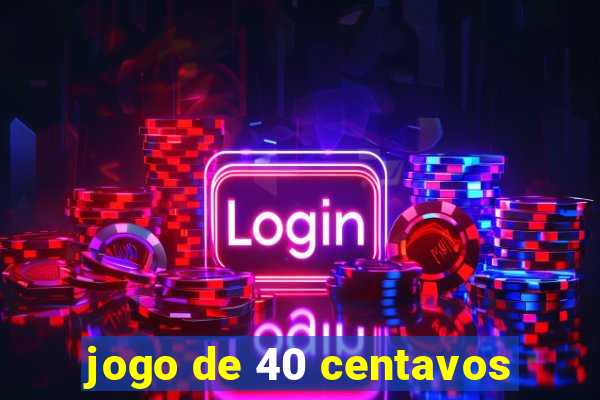 jogo de 40 centavos