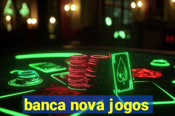 banca nova jogos