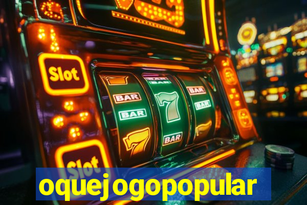 oquejogopopular