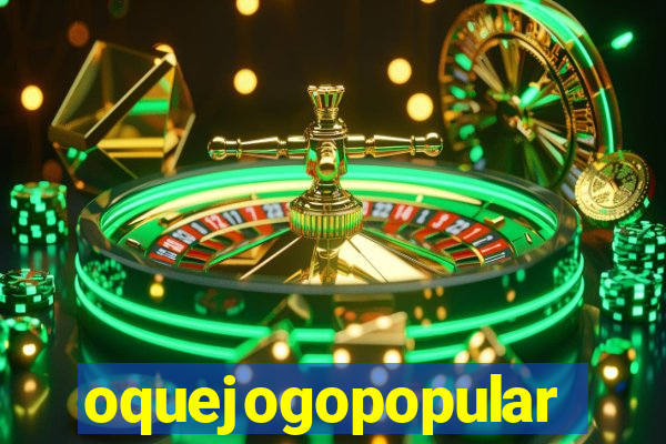 oquejogopopular