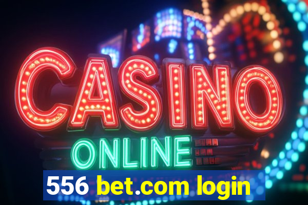 556 bet.com login