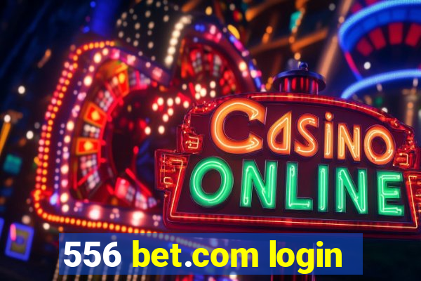 556 bet.com login