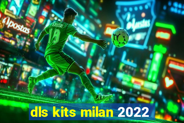 dls kits milan 2022