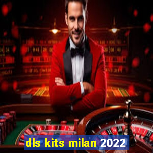 dls kits milan 2022