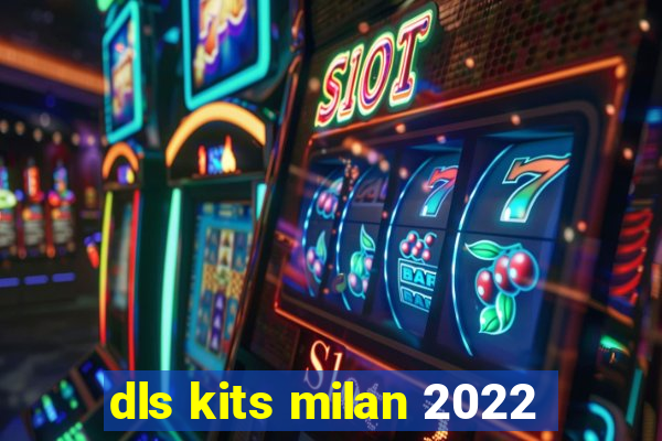 dls kits milan 2022