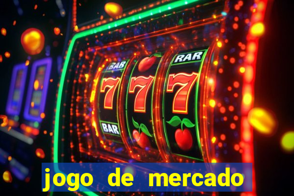 jogo de mercado dinheiro infinito