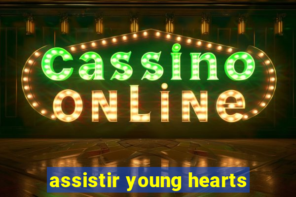 assistir young hearts