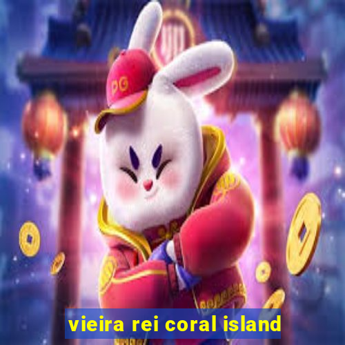 vieira rei coral island