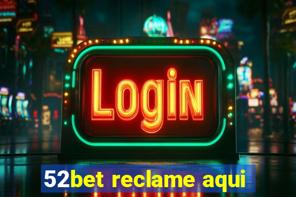 52bet reclame aqui