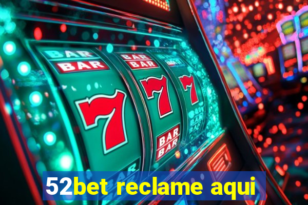 52bet reclame aqui