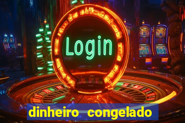 dinheiro congelado na plataforma de jogos