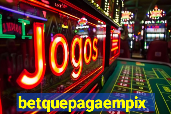 betquepagaempix