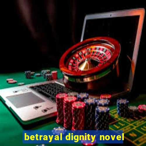 betrayal dignity novel