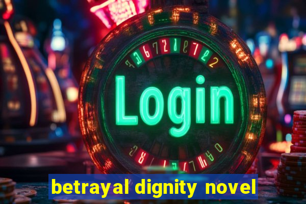 betrayal dignity novel