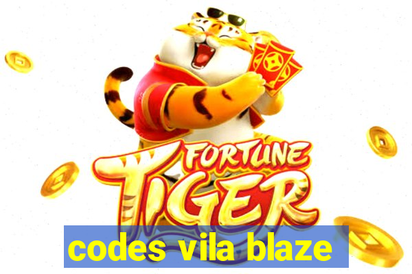 codes vila blaze