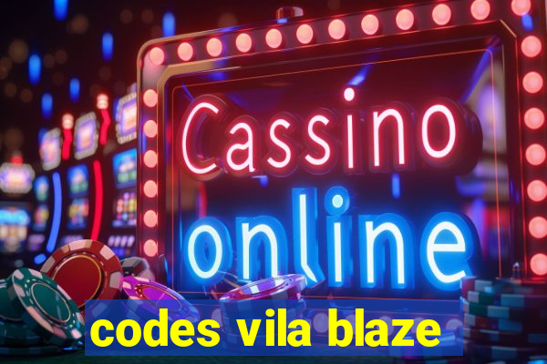 codes vila blaze