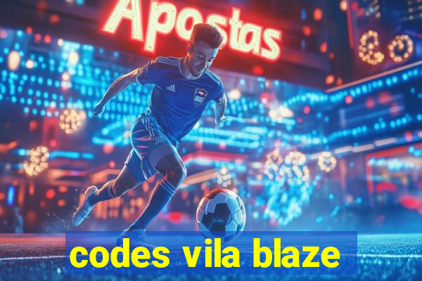 codes vila blaze