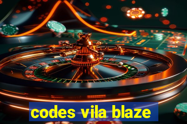 codes vila blaze