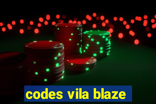 codes vila blaze