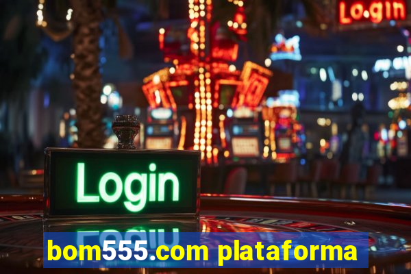 bom555.com plataforma