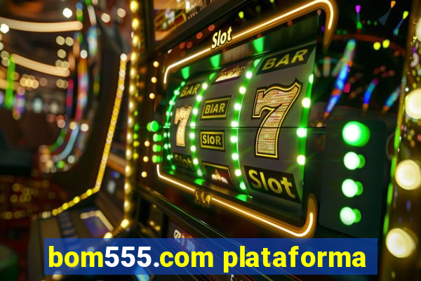 bom555.com plataforma