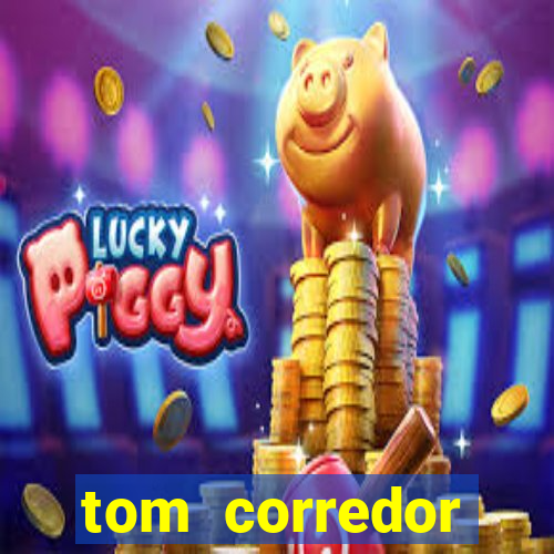 tom corredor dinheiro infinito