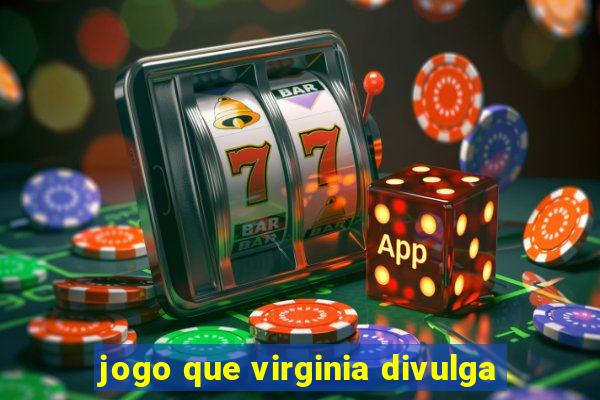 jogo que virginia divulga