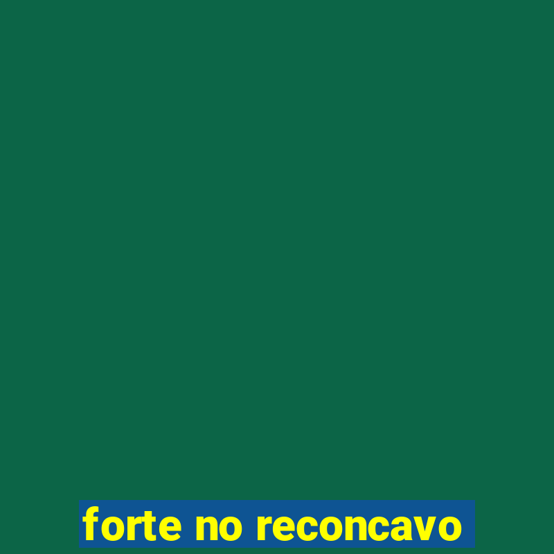 forte no reconcavo