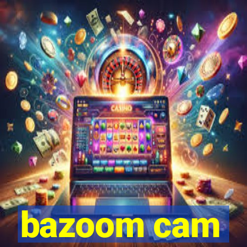 bazoom cam