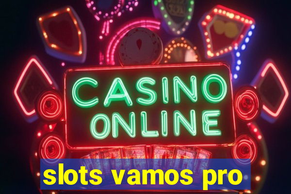 slots vamos pro