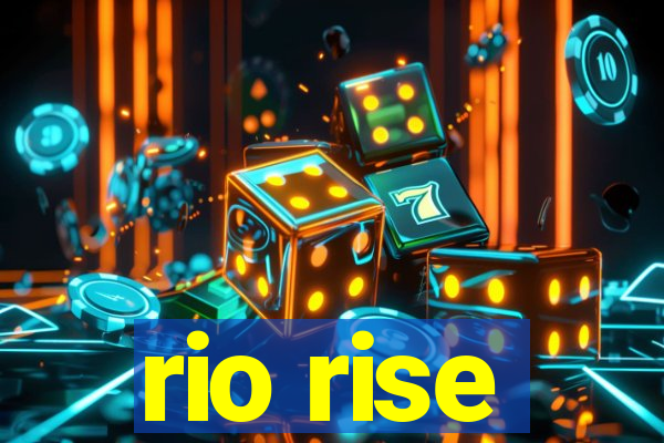 rio rise