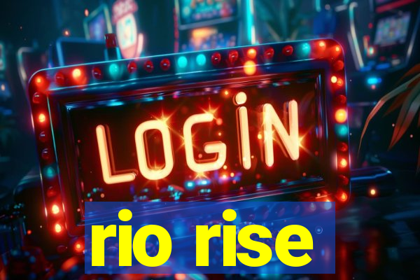 rio rise