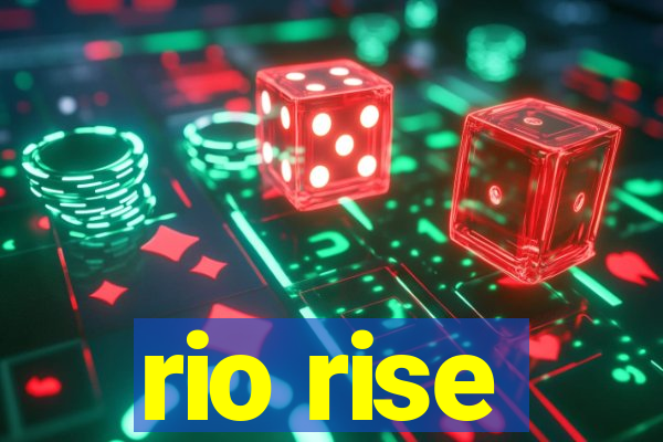 rio rise