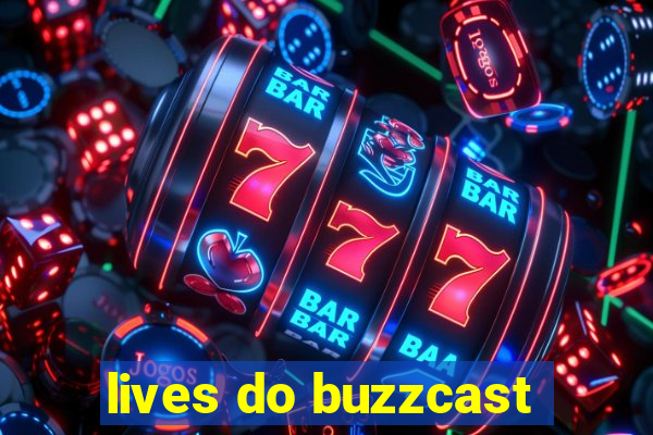 lives do buzzcast