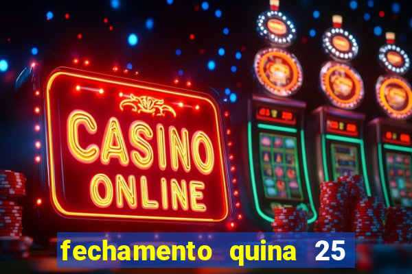 fechamento quina 25 garante quadra com