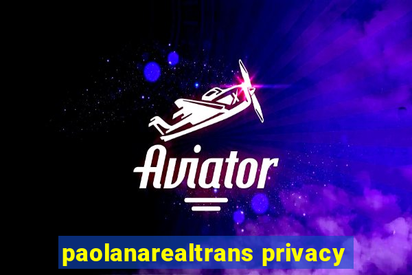 paolanarealtrans privacy