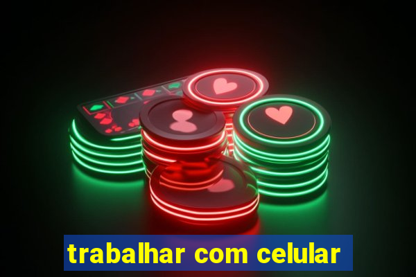 trabalhar com celular